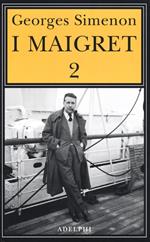 I Maigret: Il cane giallo-Il crocevia delle Tre Vedove-Un delitto in Olanda-All'insegna di Terranova-La ballerina del Gai-Moulin. Vol. 2