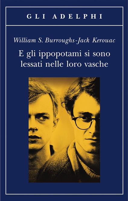 E gli ippopotami si sono lessati nelle loro vasche - William Burroughs,Jack Kerouac - copertina