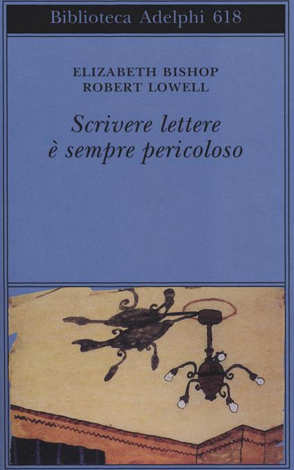 Scrivere lettere è sempre pericoloso - Elizabeth Bishop,Robert Lowell - copertina