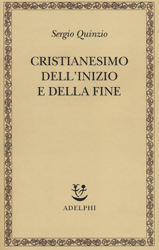 Cristianesimo dell'inizio e della fine - Sergio Quinzio - copertina