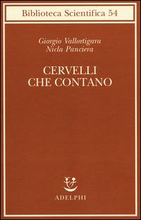 Cervelli che contano - Giorgio Vallortigara,Nicla Panciera - copertina