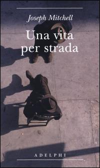 Una vita per strada. Diventare parte della città - Joseph Mitchell - copertina