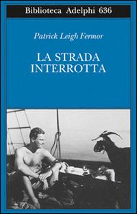 La strada interrotta - Patrick Leigh Fermor - copertina