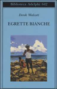 Libro Egrette bianche Derek Walcott