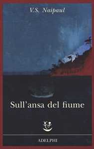 Libro Sull'ansa del fiume Vidiadhar S. Naipaul