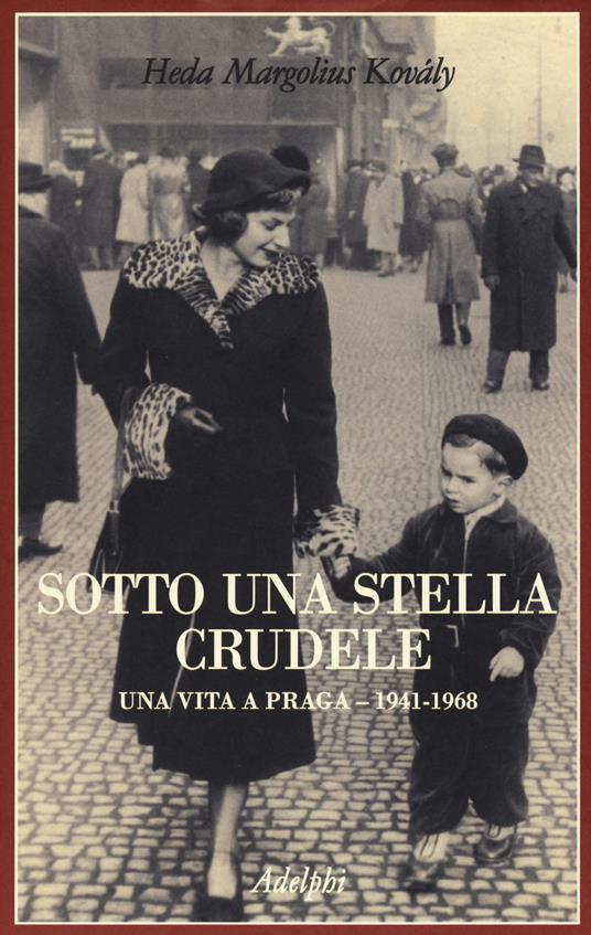 Sotto una stella crudele. Una vita a Praga (1941-1968) - Heda Margolius Kovaly - copertina