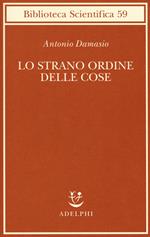 Lo strano ordine delle cose. La vita, i sentimenti e la creazione della cultura