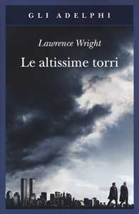 Libro Le altissime torri. Come al-Qaeda giunse all'11 settembre Lawrence Wright