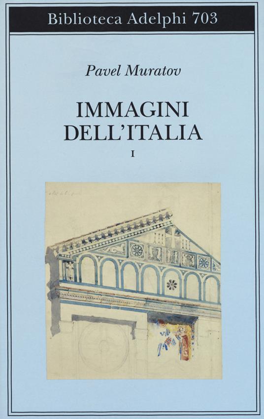 Immagini dell'Italia. Vol. 1: Venezia-Verso Firenze-Firenze-Città toscane. - Pavel Muratov - copertina