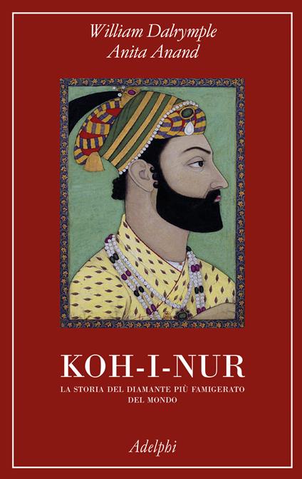 Koh-i-nur. La storia del diamante più famigerato del mondo - William Dalrymple,Anita Anand - copertina