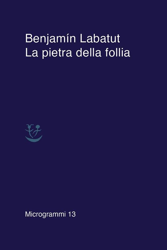 La pietra della follia - Benjamín Labatut - copertina