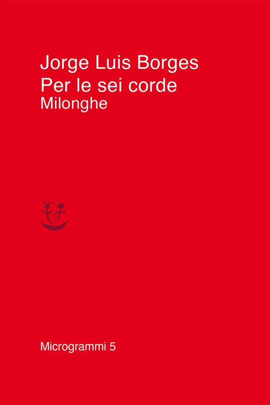 Per le sei corde. Milonghe - Jorge Luis Borges - copertina