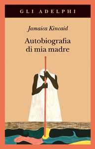 Libro Autobiografia di mia madre Jamaica Kincaid