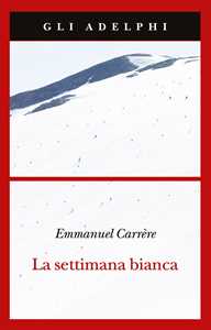 Libro La settimana bianca Emmanuel Carrère
