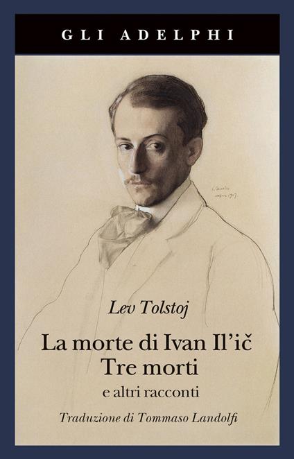 La morte di Ivan Il'ic-Tre morti e altri racconti - Lev Tolstoj - Libro -  Adelphi - Gli Adelphi