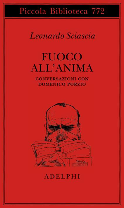 Fuoco all'anima. Conversazioni con Domenico Porzio - Leonardo Sciascia - copertina