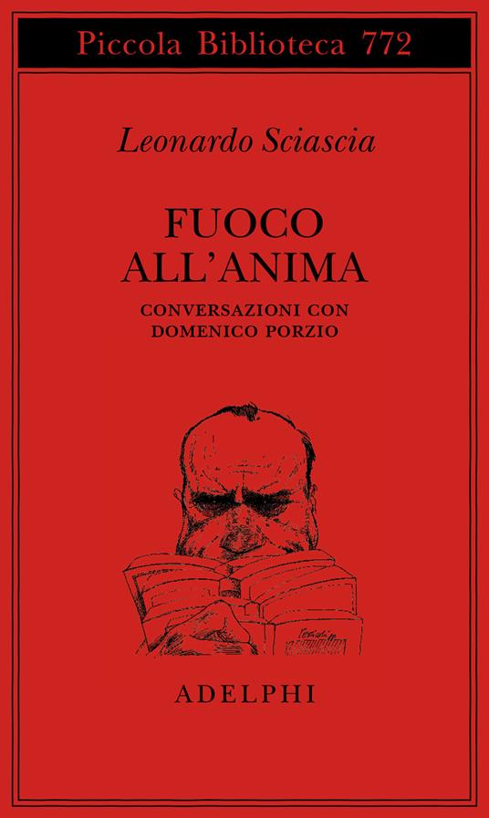 Fuoco all'anima. Conversazioni con Domenico Porzio - Leonardo Sciascia - copertina