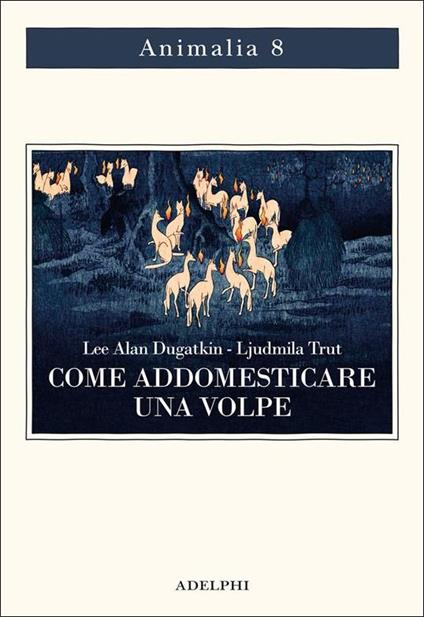 Come addomesticare una volpe (e farla diventare un cane). Scienziati visionari e una fiaba siberiana sull'evoluzione accelerata - Lee Alan Dugatkin,Lyudmila Trut - copertina