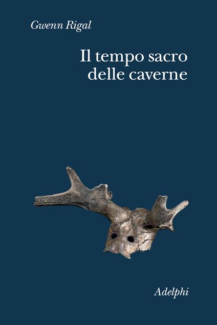 Il tempo sacro delle caverne. Da Chauvet a Lascaux, le ipotesi della scienza - Gwenn Rigal - copertina