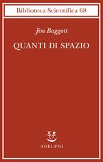 Quanti di spazio. La gravità quantistica a loop e la ricerca della struttura dello spazio, del tempo e dell’universo