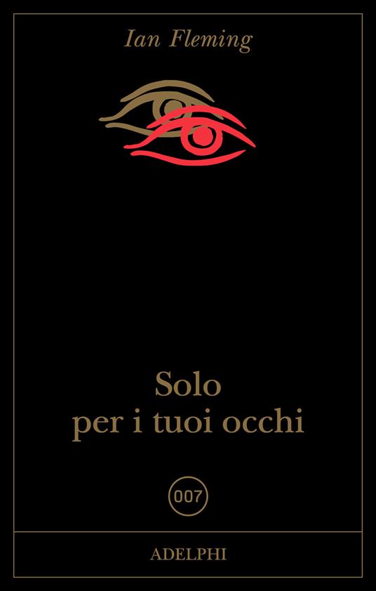 Solo per i tuoi occhi. 007 - Ian Fleming - Libro - Adelphi - | Feltrinelli