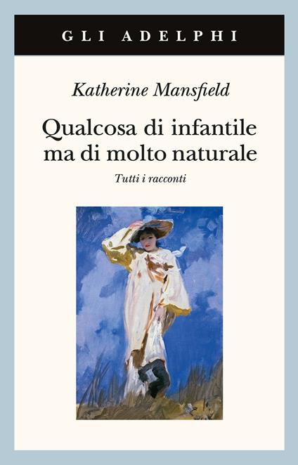 Qualcosa di infantile ma di molto naturale. Tutti i racconti - Katherine Mansfield - copertina