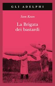 Libro La brigata dei bastardi. La vera storia degli scienziati e delle spie che sabotarono la bomba atomica nazista Sam Kean