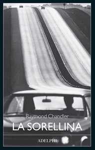 Libro La sorellina Raymond Chandler