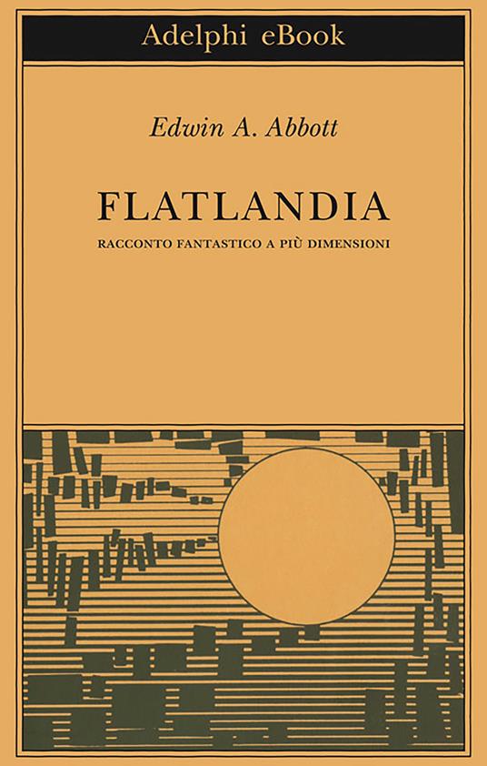 Flatlandia. Racconto fantastico a più dimensioni - Edwin A. Abbott,Masolino D'Amico - ebook