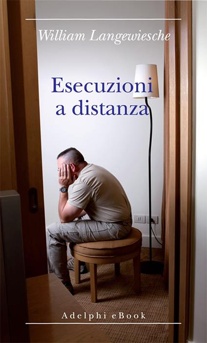 Esecuzioni a distanza - William Langewiesche,Matteo Codignola - ebook