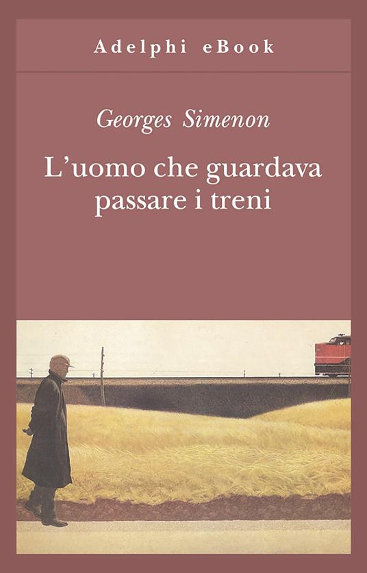 L' uomo che guardava passare i treni - Georges Simenon,Paola Zallio Messori - ebook