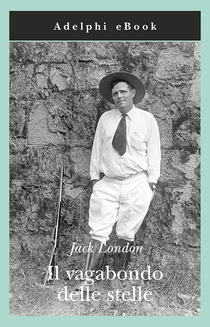 Il vagabondo delle stelle - Jack London,Stefano Manferlotti - ebook