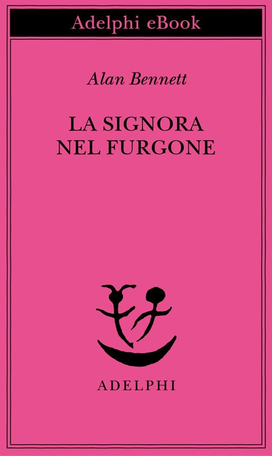 La signora nel furgone - Alan Bennett,Giulia Arborio Mella - ebook