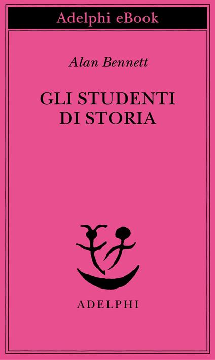 Gli studenti di storia - Alan Bennett,Maria Grazia Gini - ebook