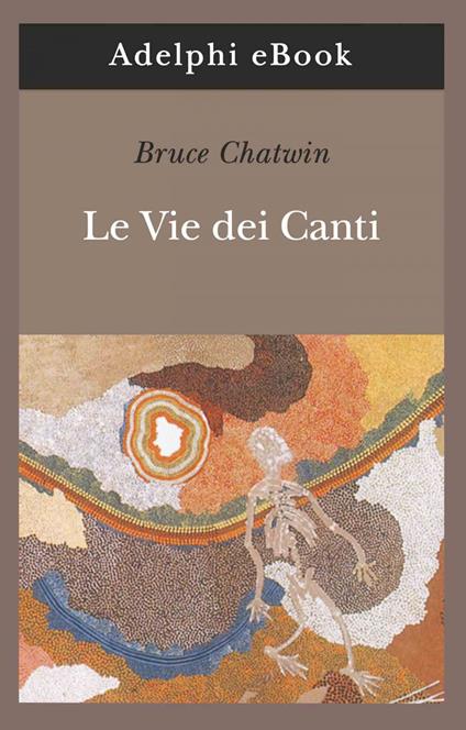 Le vie dei canti - Bruce Chatwin,Silvia Gariglio - ebook