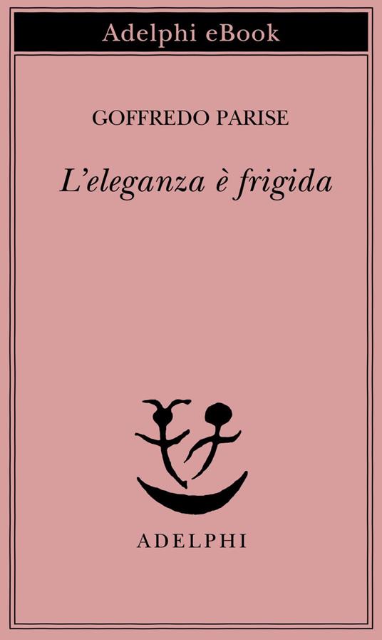 L' eleganza è frigida - Goffredo Parise - ebook