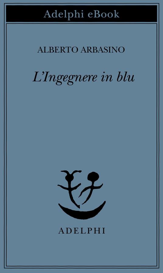 L' ingegnere in blu - Alberto Arbasino - ebook