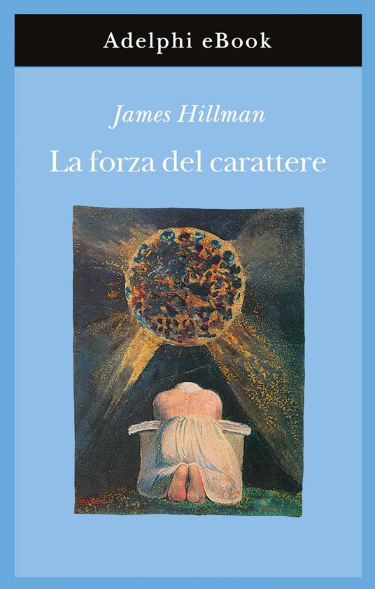 La forza del carattere. La vita che dura - James Hillman,Adriana Bottini - ebook