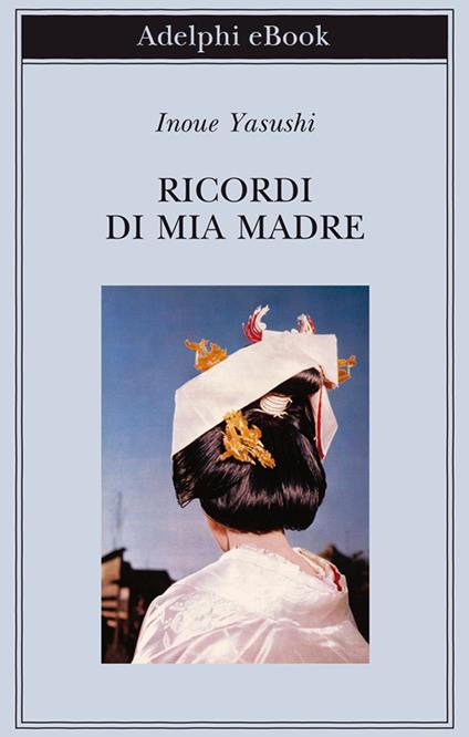 Ricordi di mia madre - Yasushi Inoue,Lydia Origlia - ebook