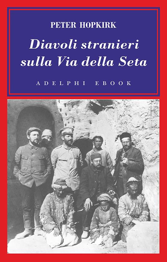 Diavoli stranieri sulla Via della seta. La ricerca dei tesori perduti dell'Asia centrale - Peter Hopkirk,Gilberto Tofano - ebook