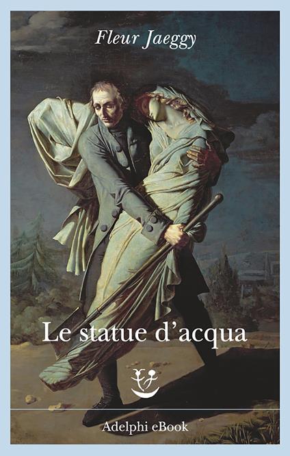 Le statue d'acqua - Fleur Jaeggy - ebook