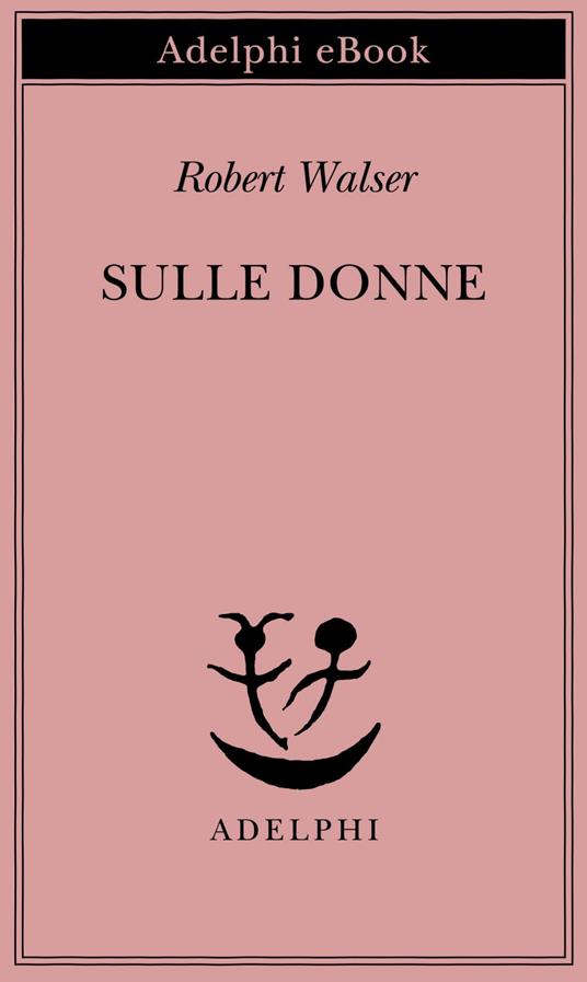 Sulle donne - Robert Walser,Jochen Greven,Margherita Belardetti - ebook