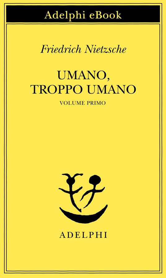 Umano, troppo umano. Vol. 1 - Friedrich Nietzsche,Sossio Giametta - ebook