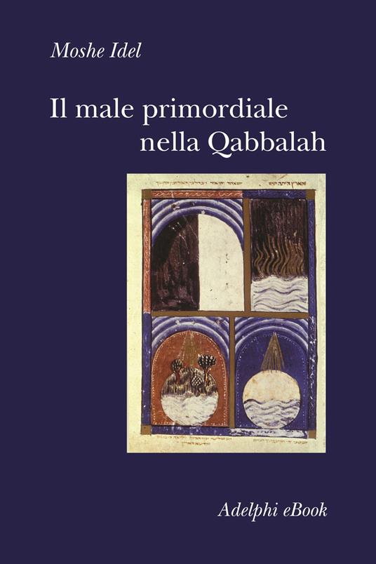 Il male primordiale nella Qabbalah. Totalità, perfezionamento, perfettibilità - Moshe Idel,Fabrizio Lelli - ebook