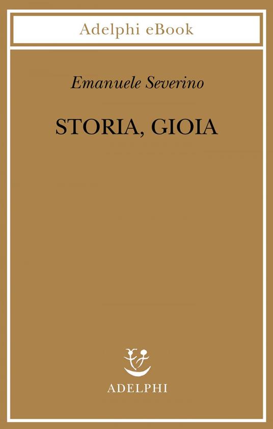 Storia, gioia - Emanuele Severino - ebook