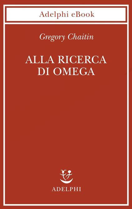 Alla ricerca di Omega - Gregory J. Chaitin,S. Frediani - ebook