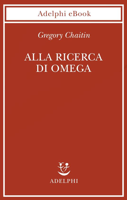 Alla ricerca di Omega - Gregory J. Chaitin,S. Frediani - ebook