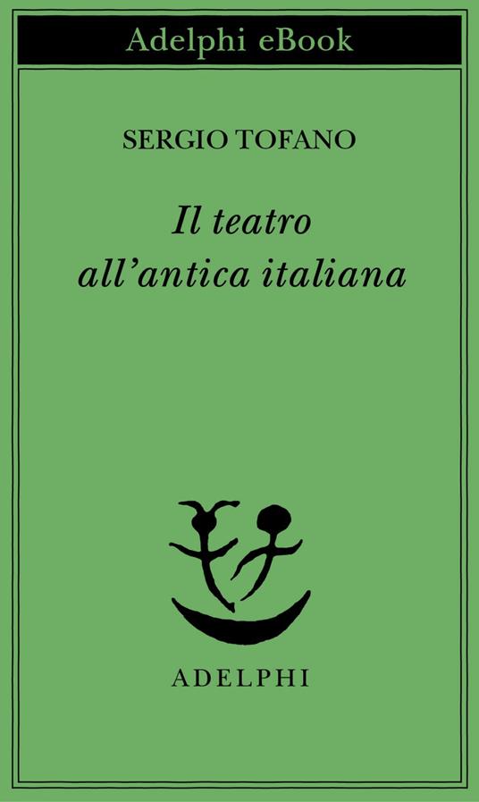 Il teatro all'antica italiana - Sergio Tofano - ebook