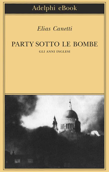 Party sotto le bombe. Gli anni inglesi - Elias Canetti,A. Vigliani - ebook