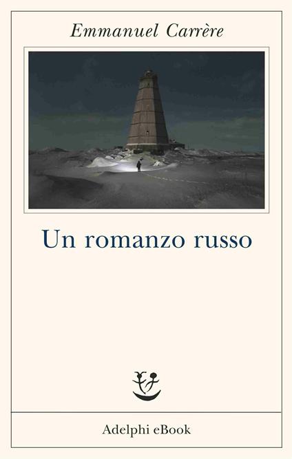 Un romanzo russo - Emmanuel Carrère,Lorenza Di Lella,Maria Laura Vanorio - ebook